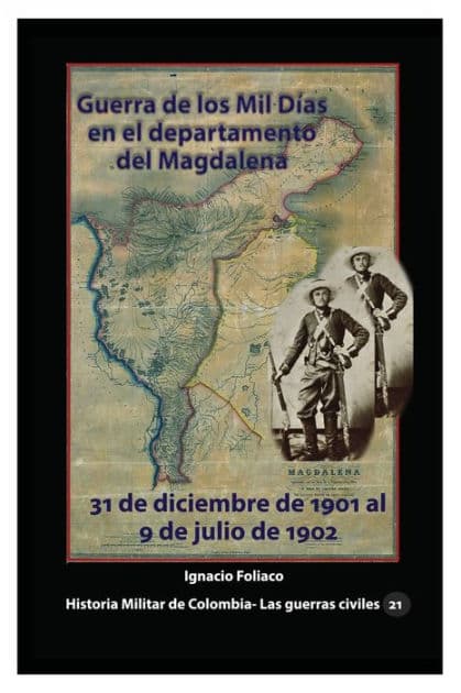 Guerra de los Mil Dï¿½as en el departamento del Magdalena: 31 de diciembre de 1901 al 9 de julio de 1902 by Ignacio Foliaco