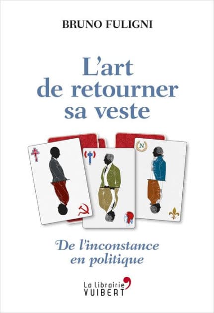 L'Art de retourner sa veste - De l'inconstance en politique: De l'inconstance en politique by Bruno Fuligni