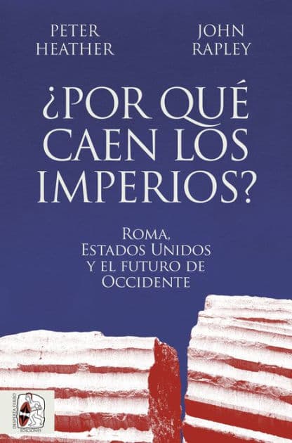 ¿Por qué caen los imperios?: Roma, Estados Unidos y el futuro de Occidente by Peter Heather