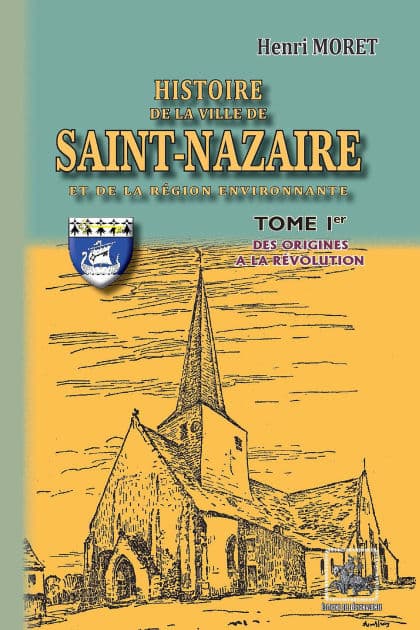 Histoire de la Ville de Saint-Nazaire et de la région environnante (Tome 1): des origines à la Révolution by Henri Moret