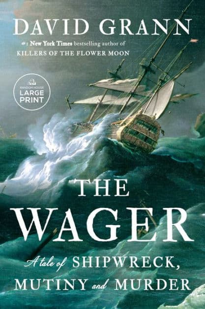 The Wager: A Tale of Shipwreck, Mutiny and Murder (2023 B&N Author of the Year) by David Grann