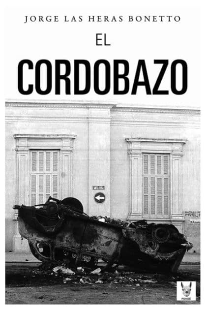 El Cordobazo: La ciudad de la furia by Jorge Las Heras Bonetto