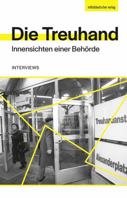Die Treuhand: Innensichten einer Behörde. Interviews Urheber by Olaf Jacobs