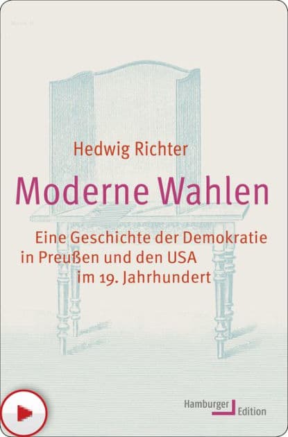 Moderne Wahlen: Eine Geschichte der Demokratie in Preußen und den USA im 19. Jahrhundert by Hedwig Richter