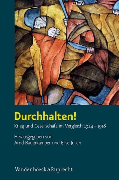 Durchhalten!: Krieg und Gesellschaft im Vergleich 1914-1918 by Arnd Bauerkamper