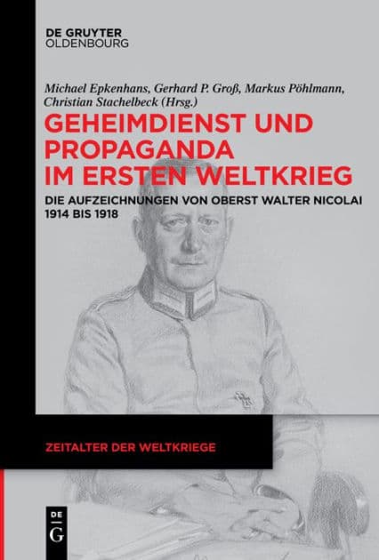 Geheimdienst und Propaganda im Ersten Weltkrieg: Die Aufzeichnungen von Oberst Walter Nicolai 1914 bis 1918 by Michael Epkenhans