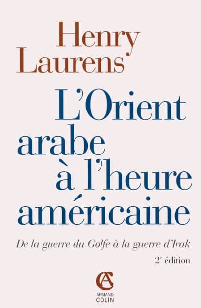 L'Orient arabe à l'heure américaine: De la guerre du Golfe à la guerre d'Irak by Henry Laurens