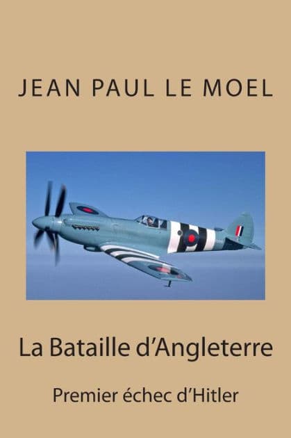 La Bataille d'Angleterre: Premier echec d'Hitler by Jean Paul Le Moel