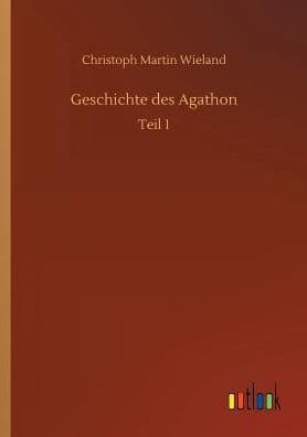 Geschichte des Agathon by Christoph Martin Wieland
