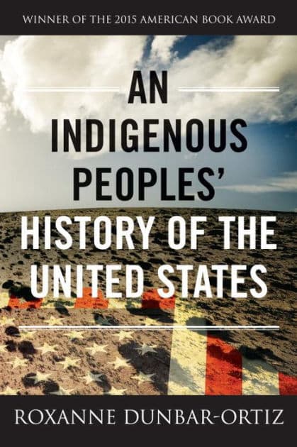 An Indigenous Peoples' History of the United States by Roxanne Dunbar-Ortiz