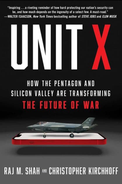 Unit X: How the Pentagon and Silicon Valley Are Transforming the Future of War by Raj M. Shah