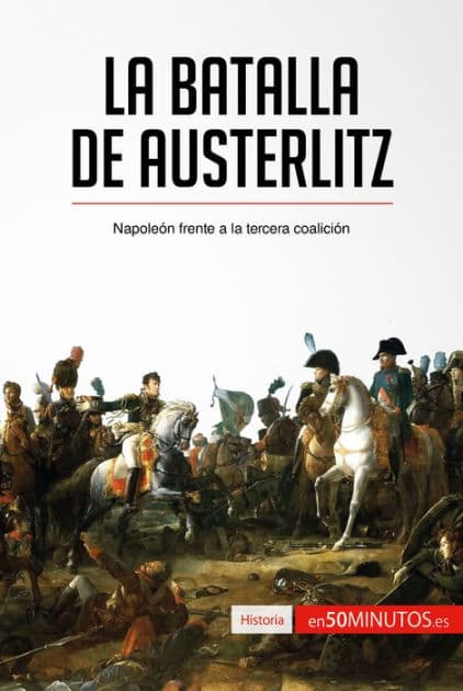 La batalla de Austerlitz: Napoleón frente a la tercera coalición by 50Minutos