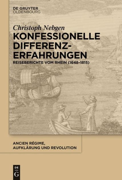 Konfessionelle Differenzerfahrungen: Reiseberichte vom Rhein (1648-1815) by Christoph Nebgen