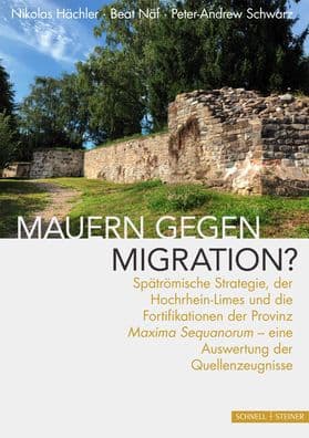 Mauern gegen Migration?: Spatromische Strategie, der Hochrhein-Limes und die Fortifikationen der Provinz Maxima Sequanorum - eine Auswertung der Quellenzeugnisse by Nikolas Hachler
