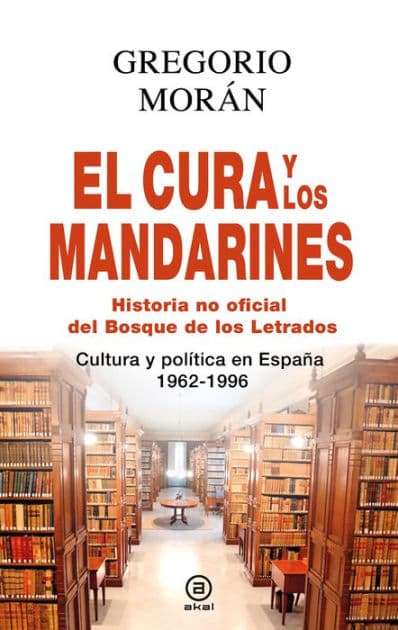 El cura y los mandarines (Historia no oficial del Bosque de los Letrados): Cultura y política en España, 1962-1996 by Gregorio Morán Suárez