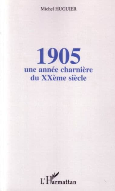 1905 : une année charnière du XXème siècle by Michel Huguier