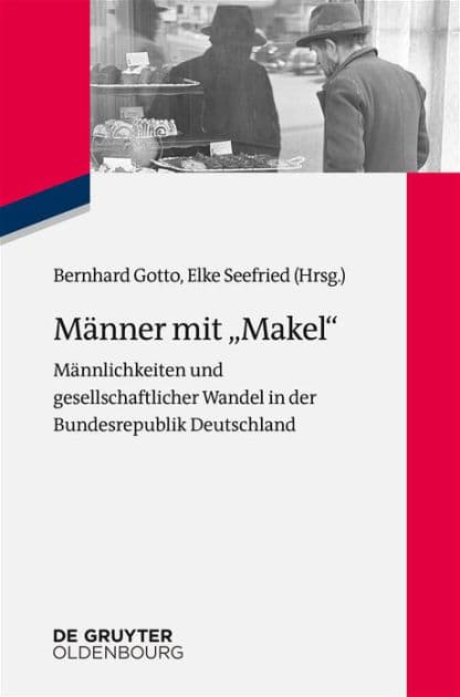 Männer mit "Makel": Männlichkeiten und gesellschaftlicher Wandel in der frühen Bundesrepublik by Bernhard Gotto