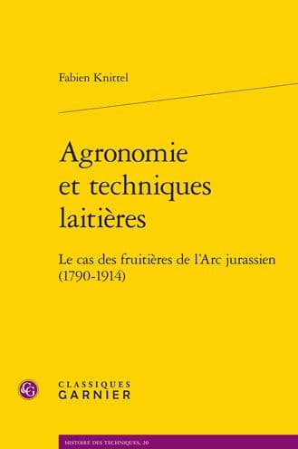Agronomie et techniques laitieres: Le cas des fruitieres de l'Arc jurassien (1790-1914) by Fabien Knittel