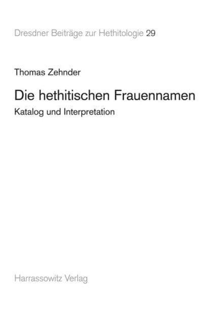 Die hethitischen Frauennamen: Katalog und Interpretation by Thomas Zehnder