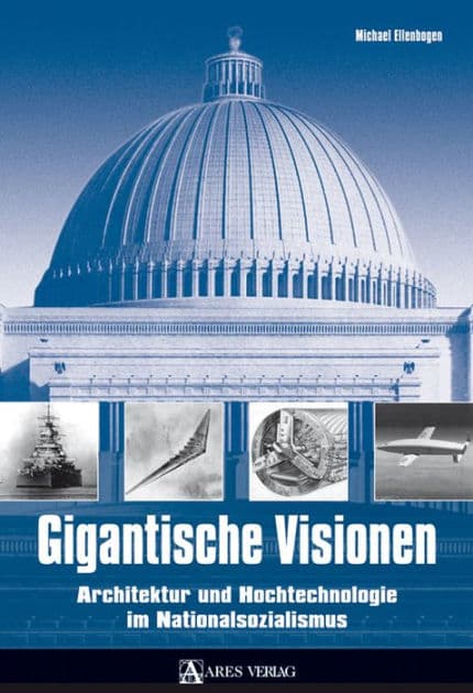 Gigantische Visionen: Architektur und Hochtechnologie im Nationalsozialismus by Michael Ellenbogen
