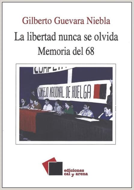 La libertad nunca se olvida: Memoria del 68 by Gilberto Guevara Niebla