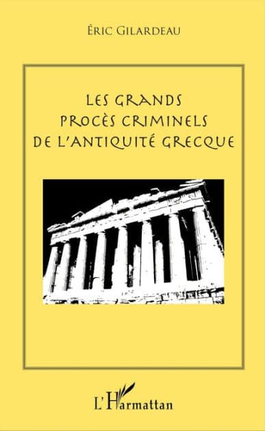 Les grands procès criminels de l'antiquité grecque by Gilardeau eric