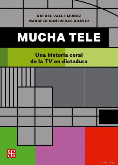 Mucha tele: Una historia coral de la TV en dictadura by Rafael Valle Muñoz