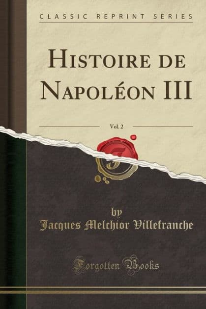 Histoire de Napoléon III, Vol. 2 (Classic Reprint) by Jacques Melchior Villefranche
