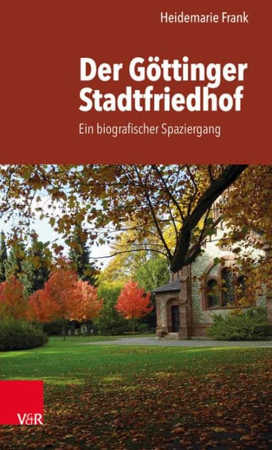 Der Gottinger Stadtfriedhof: Ein biografischer Spaziergang by Heidemarie Frank