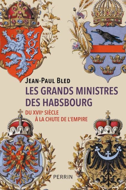 Les grands ministres des Habsbourg by Jean-Paul Bled