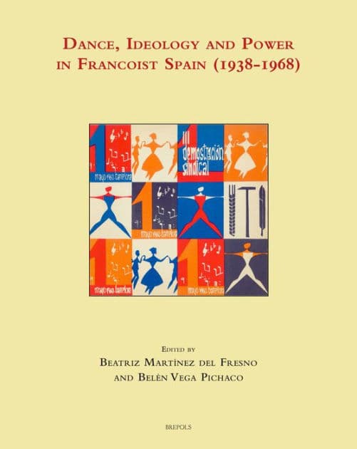 Dance, Ideology and Power in Francoist Spain (1938-1968) by Beatriz Martinez del Fresno
