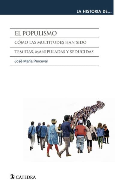 El populismo: Cómo las multitudes han sido temidas, manipuladas y seducidas by José María Perceval