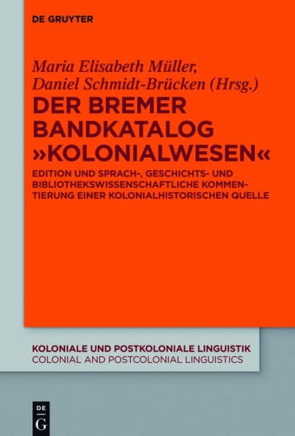 Der Bremer Bandkatalog "Kolonialwesen": Edition, sprachwissenschaftliche und bibliotheksgeschichtliche Kommentierung by Maria Elisabeth Müller