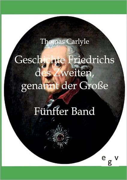 Geschichte Friedrichs des Zweiten genannt der Groï¿½e by Thomas Carlyle