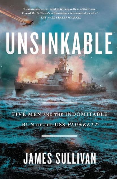 Unsinkable: Five Men and the Indomitable Run of the USS Plunkett by James Sullivan