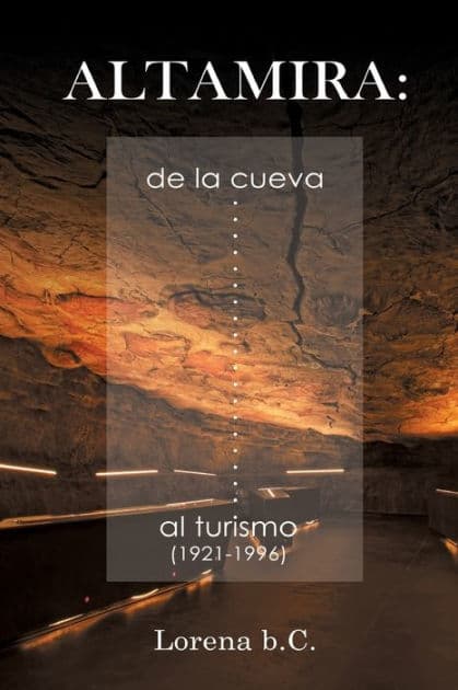 Altamira, de la cueva al turismo (1921-1996) by Lorena B C