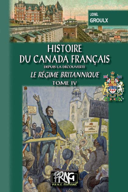 Histoire du Canada français (Tome 4 : le régime britannique) by Lionel Groulx