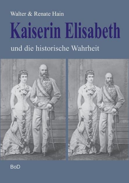 Kaiserin Elisabeth und die historische Wahrheit by Walter Hain