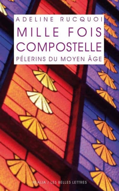 Mille fois Compostelle. Pelerins du Moyen Age: Pilgrims in the Middle Ages by Adeline Rucquoi