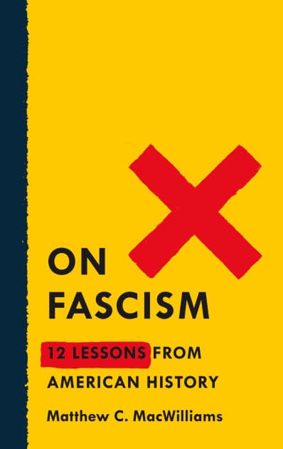 On Fascism: 12 Lessons from American History by Matthew C. MacWilliams