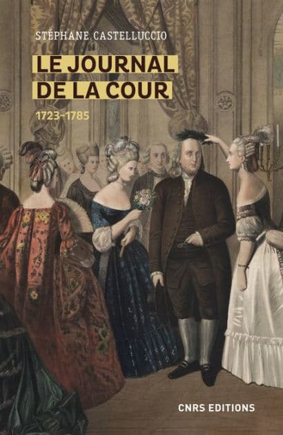 Le Journal de la Cour 1723-1785 by Stéphane Castelluccio
