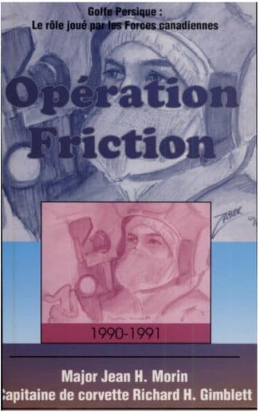 Opération Friction 1990-1991: Golfe Persique: Le rôle joué par les Forces canadiennes by Jean H. Morin