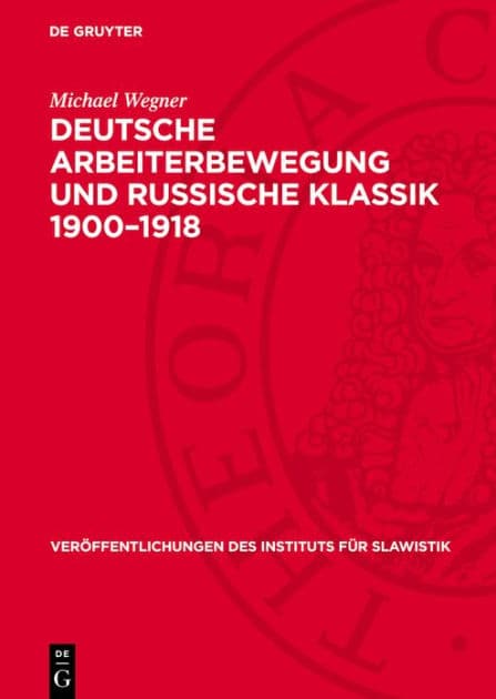 Deutsche Arbeiterbewegung und russische Klassik 1900-1918: Theoretische und praktische Probleme der sozialistischen Erbe-Rezeption by Michael Wegner