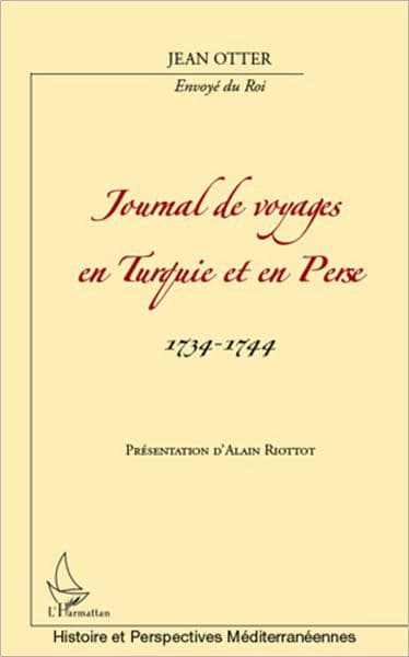 Journal de voyages en Turquie et en Perse: 1734-1744 by Jean Otter