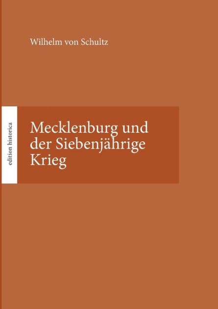 Mecklenburg und der Siebenjährige Krieg: Hrsg. von Tobias Büchen by Wilhelm Von Schultz