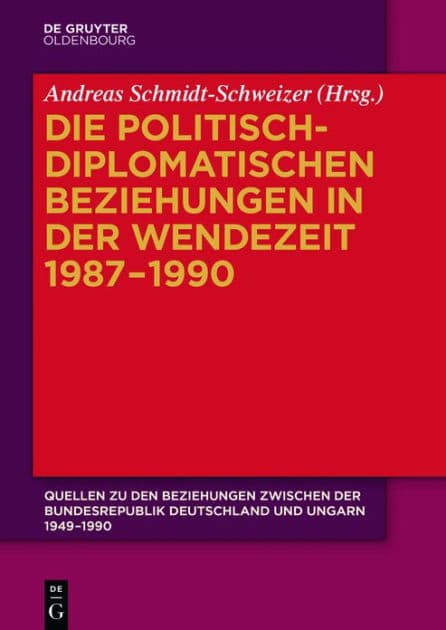 Die politisch-diplomatischen Beziehungen in der Wendezeit 1987-1990 by Andreas Schmidt-Schweizer
