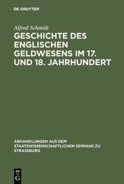 Geschichte des englischen Geldwesens im 17. und 18. Jahrhundert by Alfred Schmidt