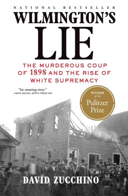 Wilmington's Lie: The Murderous Coup of 1898 and the Rise of White Supremacy (Pulitzer Prize Winner) by David Zucchino