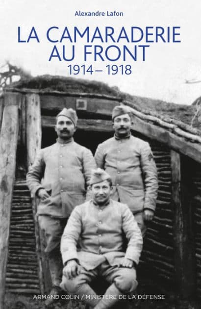 La camaraderie au front: 1914-1918 by Alexandre Lafon