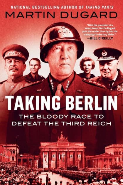 Taking Berlin: The Bloody Race to Defeat the Third Reich by Martin Dugard